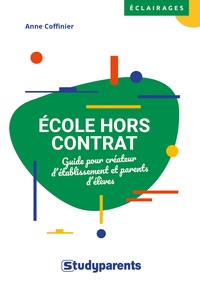 Anne Coffinier - Ecole hors contrat - Guide pour créateur d'établissement et parents d'élèves.