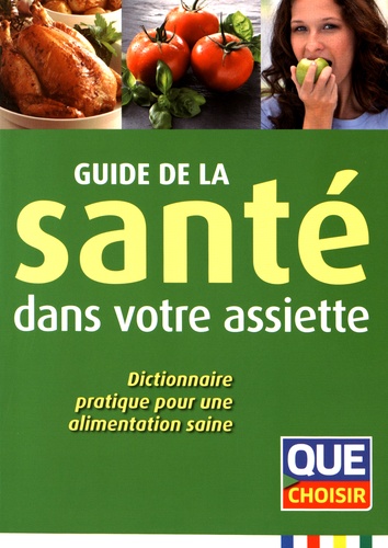 Anne Cogos et René Gentils - Guide de la santé dans votre assiette - Dictionnaire pratique pour une alimentation saine.