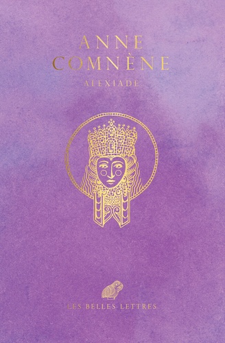 Alexiade. Règne de l'empereur Alexis Ier Comnène (1081-1118)  Edition collector