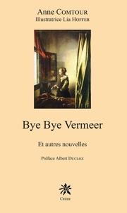 Anne Comtour - Bye Bye Vermeer - Et autres nouvelles.