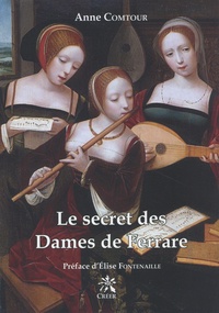 Anne Comtour - Le secret des Dames de Ferrare.