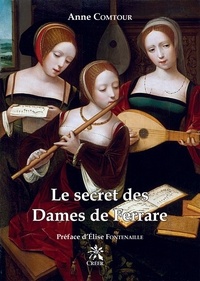 Anne Comtour - Le secret des Dames de Ferrare.