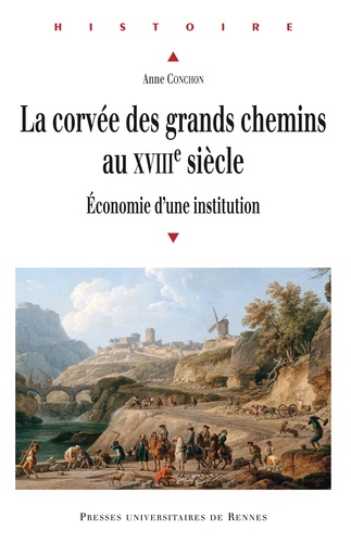 Anne Conchon - La corvée des grands chemins au XVIIIe siècle - Economie d'une institution.