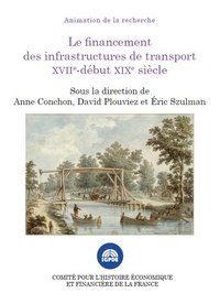 Anne Conchon et David Plouviez - Le financement des infrastructures de transport XVIIe - début XIXe siècle.