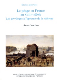 Anne Conchon - Le péage en France au XVIIIème siècle. - Les privilèges à l'épreuve de la réforme.