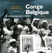 Anne Cornet et Florence Gillet - Congo Belgique (1955-1965) - Entre propagande et réalité.
