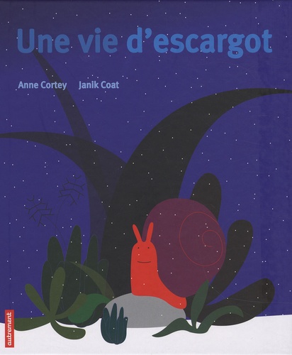 Anne Cortey et Janik Coat - Une vie d'escargot.