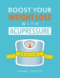  Anne Cossé - Boost Your Weight Loss with Acupressure.