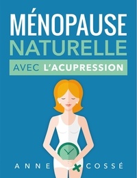  Anne Cossé - Ménopause Naturelle avec l'Acupression.