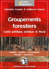 Anne Coudert et Guillaume Duprez - Groupements forestiers - Guide juridique, pratique et fiscal.