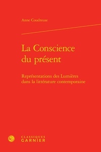 Anne Coudreuse - La conscience du présent - Représentations des Lumières dans la littérature contemporaine.