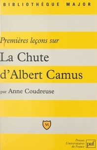 Anne Coudreuse et Eric Cobast - Premières leçons sur "La Chute" d'Albert Camus.