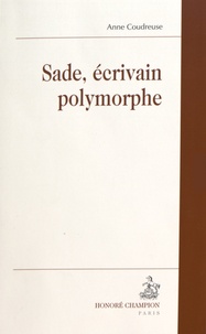 Anne Coudreuse - Sade, écrivain polymorphe.