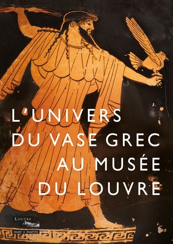 Anne Coulié et Sandrine Dubel - L'univers du vase grec au musée du Louvre - Potiers, peintres et poètes de la Grèce antique.