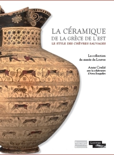 Anne Coulié et Anne Bouquillon - La céramique de la Grèce de l'est - Le style des chèvres sauvages : La collection du musée du Louvre.