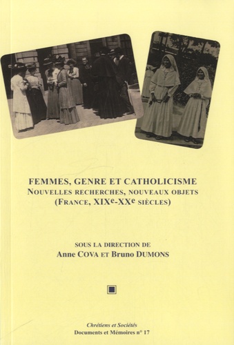 Anne Cova - Femmes, genre et catholicisme - Nouvelles recherches, nouveaux objets (France, XIXe-XXe siècles).