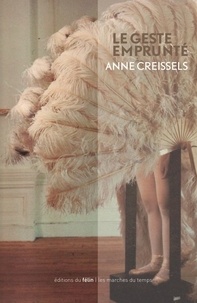 Anne Creissels - Le geste emprunté.