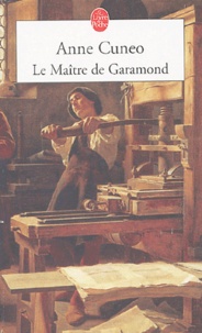 Anne Cuneo - Le Maître de Garamond - Antoine Augereau, graveur, imprimeur, éditeur, libraire.
