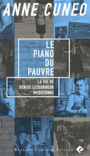 Anne Cuneo - Le Piano Du Pauvre. La Vie De Denise Letourneur Musicienne.