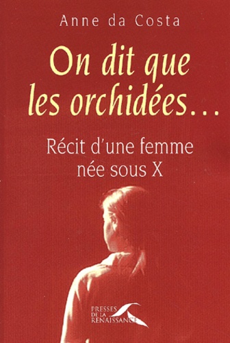 Anne Da Costa - On Dit Que Les Orchidees... Recit D'Une Femme Nee Sous X.