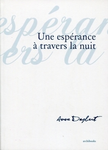 Anne Dagbert - Une espérance à travers la nuit.