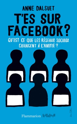 T'es sur facebook ?. Qu'est-ce que les réseaux sociaux ont changé à l'amitié ?