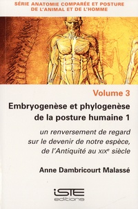 Anne Dambricourt-Malassé - Embryogenèse et phylogenèse de la posture humaine 1 - Volume 3, Un renversement de regard sur le devenir de notre espèce, de l'Antiquité au XIX siècle.