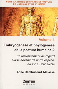 Anne Dambricourt-Malassé - Embryogenèse et phylogenèse de la posture humaine 2 - Volume 4, Un renversement de regard sur le devenir de notre espèce, du XXe au XXIe siècle.