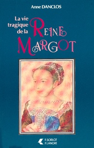 Anne Danclos - La Vie tragique de la reine Margot.