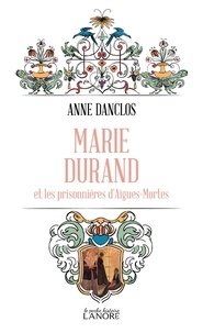 Anne Danclos - Marie Durand et les prisonnières d'Aigues-Mortes - Poche.