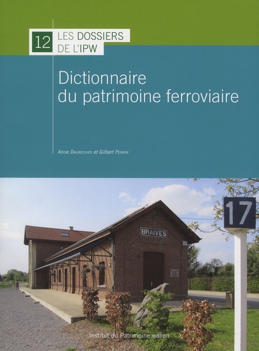 Anne Daubechies et Gilbert Perrin - Dictionnaire du patrimoine ferroviaire.