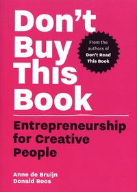 Anne De Bruijn et Donald Roos - Don't Buy This Book - Entrepreneurship for Creative People.