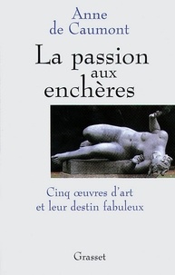 Anne de Caumont - La passion aux enchères.