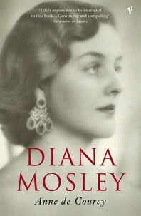 Anne de Courcy - Diana Mosley.