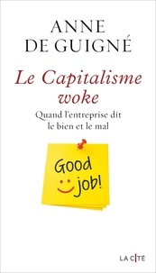 Anne de Guigné - Le Capitalisme woke - Quand l'entreprise dit le bien et le mal.