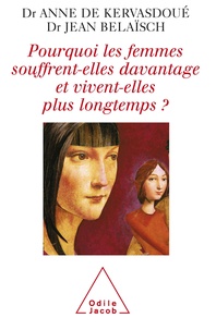 Anne de Kervasdoué et Jean Belaïsch - Pourquoi les femmes souffrent-elles davantage et pourquoi vivent-elles plus longtemps ?.