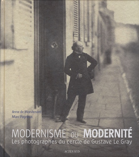 Anne de Mondenard et Marc Pagneux - Modernisme ou modernité - Les photographes du cercle de Gustave Le Gray, Exposition au Petit Palais du 3 octobre 2012 au 6 janvier 2013.