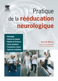 Anne de Morand - Pratique de la rééducation neurologique.