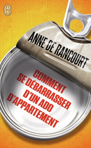 Anne de Rancourt - Comment se débarrasser d'un ado d'appartement.