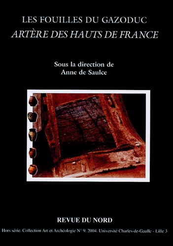 Anne de Saulce - Les fouilles du gazoduc  Artère des Hauts de France.