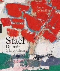 Anne de Staël - Staël - Du trait à la couleur.