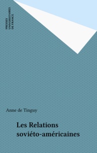 Anne de Tinguy - Les Relations soviéto-américaines.