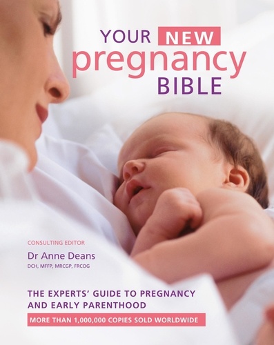 Your New Pregnancy Bible. The Experts' Guide to Pregnancy and Early Parenthood