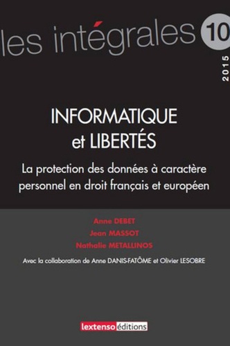 Anne Debet et Jean Massot - Informatique et libertés - La protection des données à caractère personnel en droit français et européen.