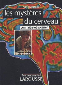 Anne Debroise - Les mystères du cerveau - Connaître et soigner.