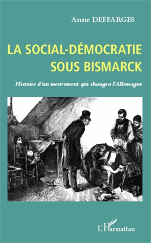 La social-démocratie sous Bismarck. Histoire d'un mouvement qui changea l'Allemagne