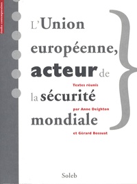 Anne Deighton et Gérard Bossuat - L'Union européenne, acteur de la sécurité mondiale.