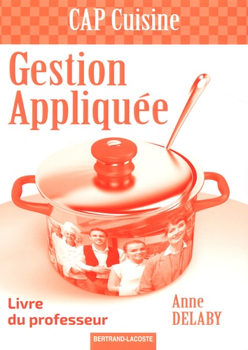 Anne Delaby - Gestion appliquée CAP cuisine - Livre du professeur.