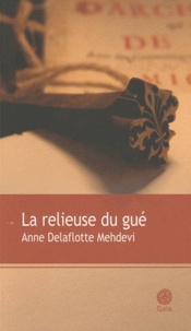 Anne Delaflotte Mehdevi - La relieuse du gué.