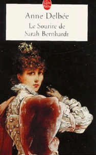 Anne Delbée - Le Sourire De Sarah Bernhardt.